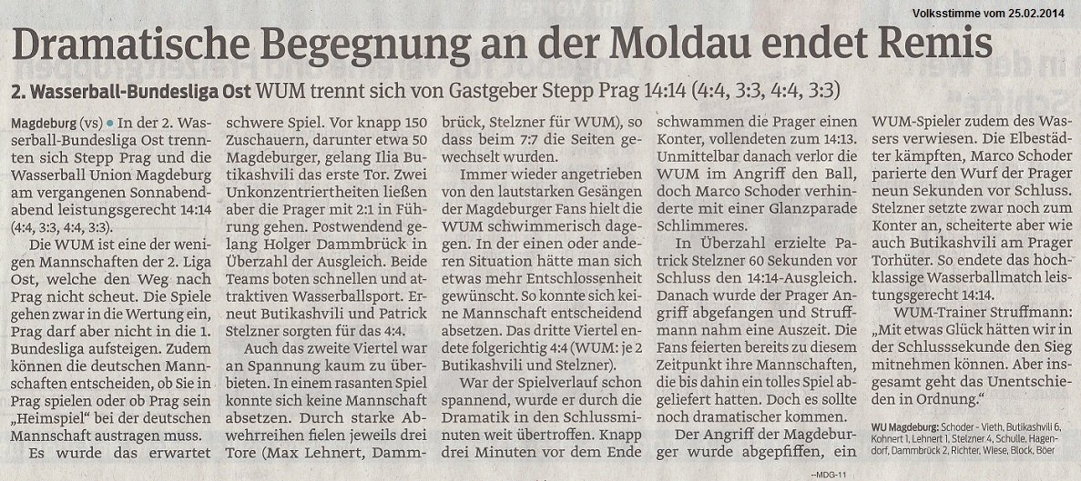 2. Wasserball-Bundesliga Ost WUM trennt sich von Gastgeber Stepp Prag 14:14 (4:4, 3:3, 4:4, 3:3) Dramatische Begegnung an der Moldau endet Remis Volksstimme vom 25.02.2014