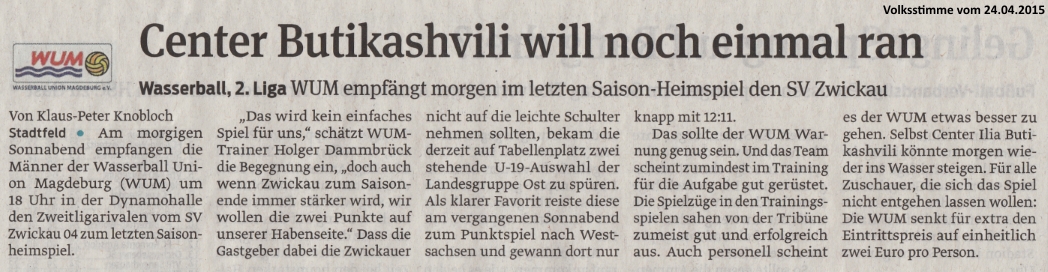 2. Wasserball-Liga Ost WUM empf�ngt morgen im letzten Saison-Heimspiel den SV Zwickau - Center Butikashvili will noch einmal ran Volksstimme vom 24.04.2015